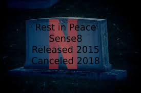 In the vast graveyard of Netflix Originals, you see the lone headstone of Sense8 one of the many stories cut short by the cruel Cost Plus Mode